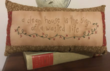 Load image into Gallery viewer, &#39;A Clean House is the Sign of a Wasted Life&#39; Hand Stitched Pillow
